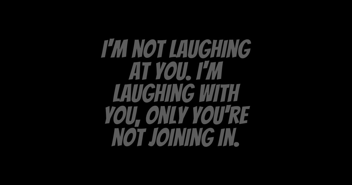 Laughing With You - Quote - Sticker | TeePublic