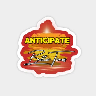 Optimistic Vibes: Anticipate Better Times Magnet