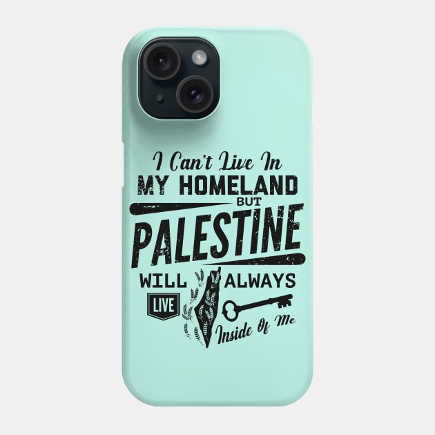 Palestine Will Always Live Inside Of Me Palestinian Right of Return Design - blk Phone Case by QualiTshirt