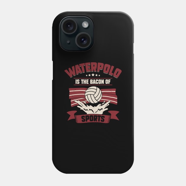 Waterpolo Is The Bacon Of Sports Phone Case by Dolde08