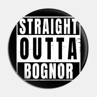 Straight Outta Bognor Pin