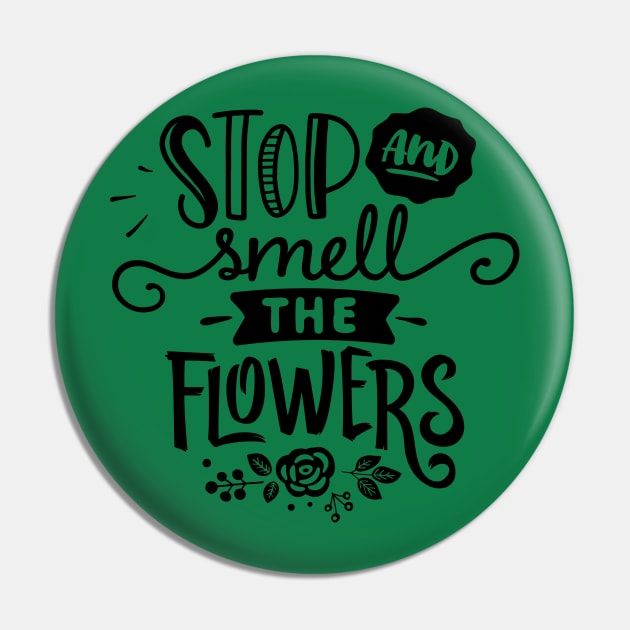 Stop and smell flowers Pin by trendybestgift