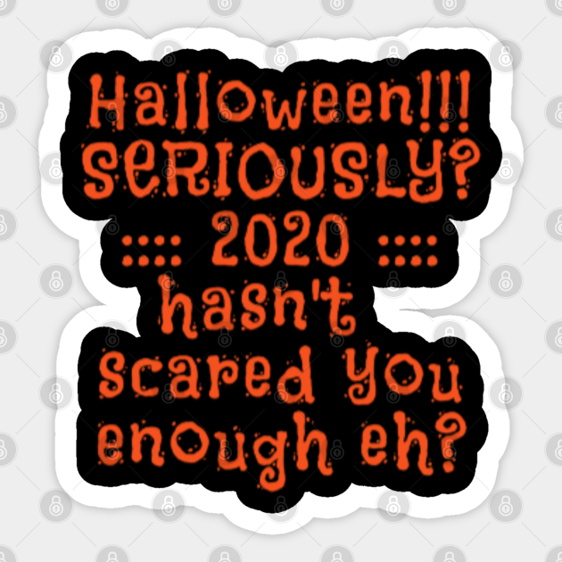 Halloween 2020 Is Scary Enough Already Scary 2020 Meme Sticker Teepublic