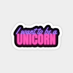 I Want To Be A Unicorn Neon Magnet
