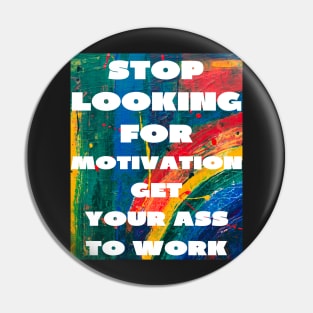 Stop looking for motivation Pin