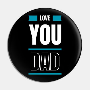 Love You Dad Pin