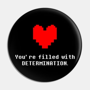 You're Filled with DETERMINATION Undertale Pin