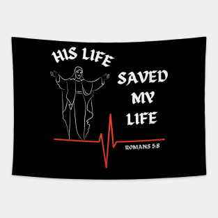 His life saved my life- Romans 5:8 Tapestry