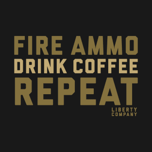 Fire Ammo. Drink Coffee. Repeat. T-Shirt