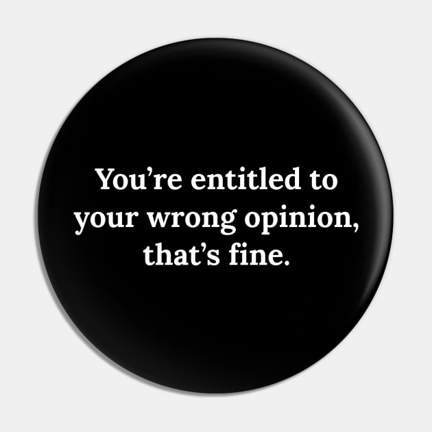 You're entitled to your wrong opinion that's fine Pin by Raw Designs LDN