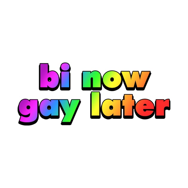 Bi Now Gay Later Funny Bisexual Gift Rainbow by Mesyo