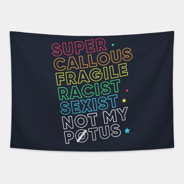 Super Callous Fragile Racist Sexist Not My POTUS Rainbow Tapestry by Boots