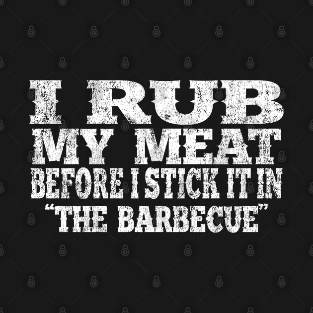 Fun Barbecue apparel - I Rub My Meat Before I Stick It In. by Jas-Kei Designs