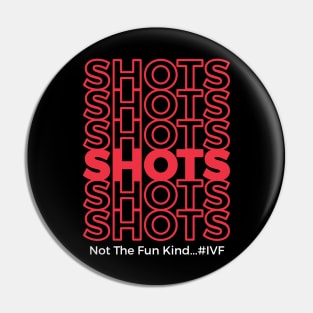 Shots! Infertility T-Shirt Pin