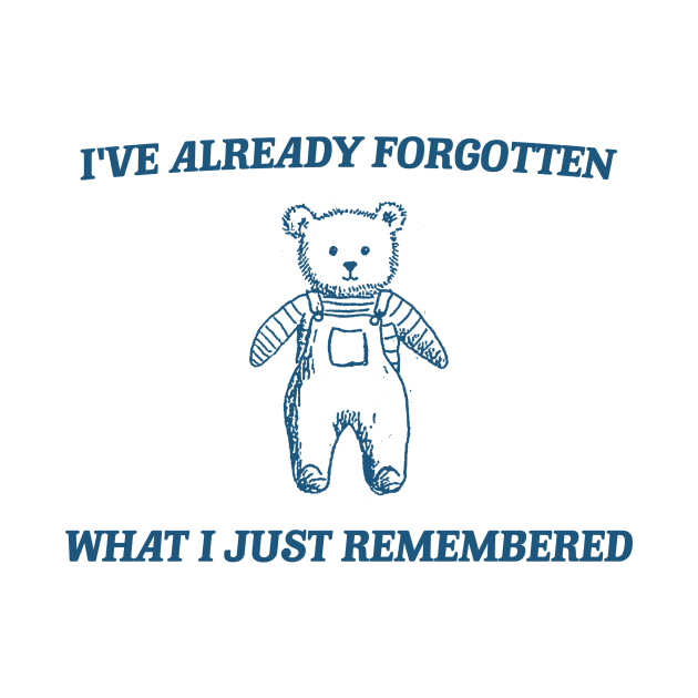 i've already forgotten what i just remembered - Retro Bear Cartoon, Vintage Cartoon Bear, Aesthetic T Shirt, Graphic T Shirt, Unisex by Y2KSZN
