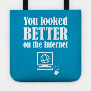 You Looked Better On The Internet Tote