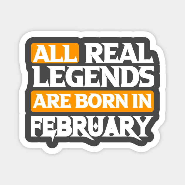 All Real Legends Are Born In February Magnet by Mustapha Sani Muhammad