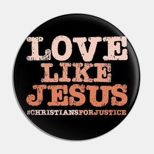 Christians for Justice: Love Like Jesus (orange text) Pin