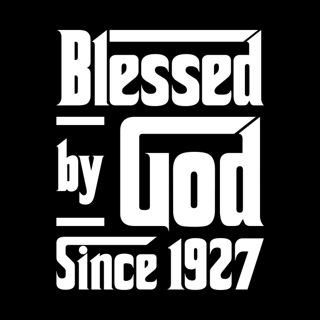 Blessed By God Since 1927 by JeanetteThomas