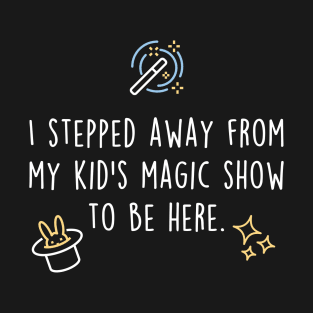 Mother's Day Magic Show To Be Here T-Shirt