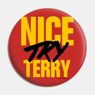 Nice Try Terry (alternate) Pin