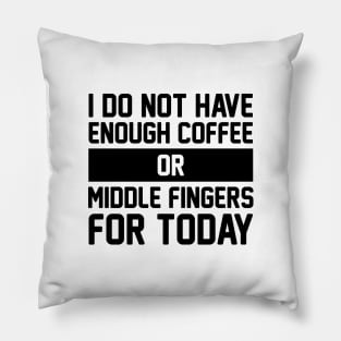 Coffee or Middle Fingers Pillow