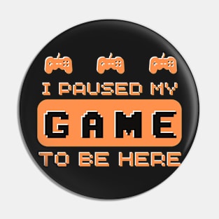 I Paused My Game to Be Here Gamer Gaming Retro Vintage Gift Essential orange - T-Shirt Pin