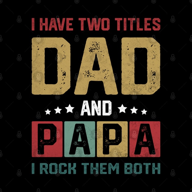 I Have Two Titles Dad And Papa Funny Father's Day Dad by WildFoxFarmCo