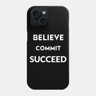 Believe commit succeed Phone Case