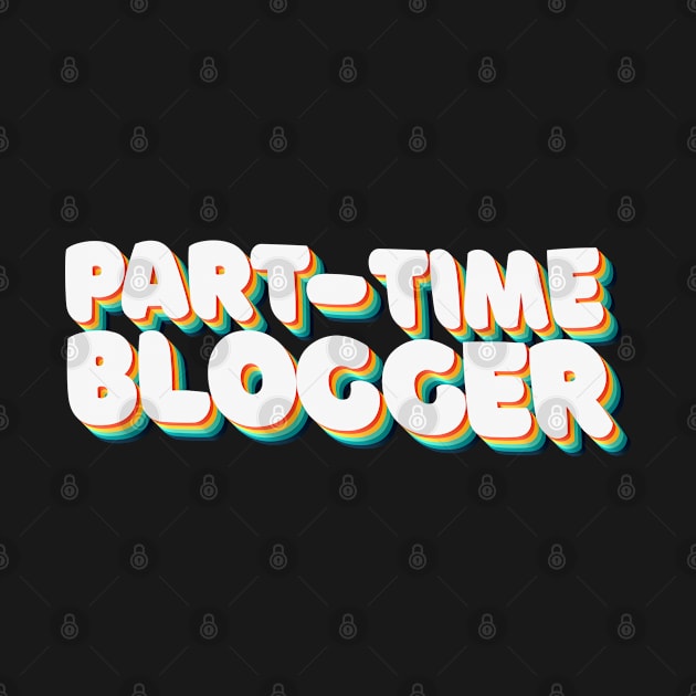 Part Time Blogger - 80's Retro Style Typographic Design by DankFutura