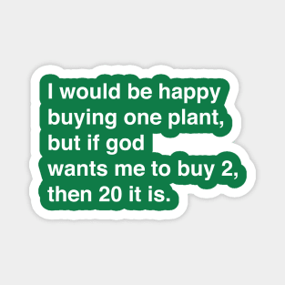 God wants me to buy plants Magnet