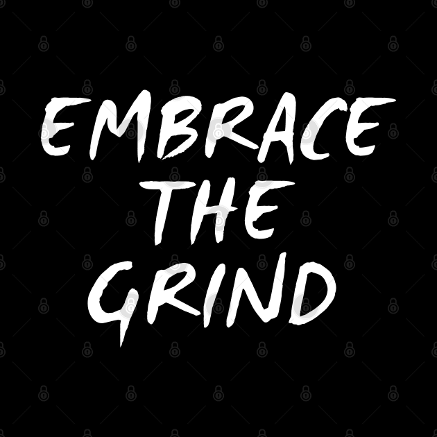 Embrace The Grind by Texevod