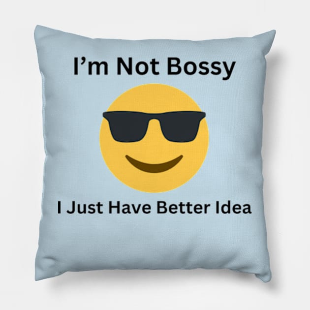 I'm Not Bossy, I Just Have Better Idea Pillow by VL Store