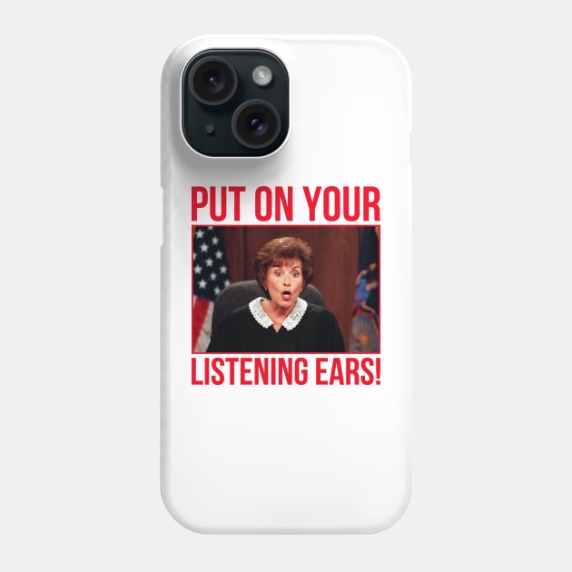 Judge Judy Put On Your Listening Ears Phone Case by BanyakMau