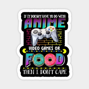 If Its Not Anime Video Games Or Food I Don_t Care Magnet