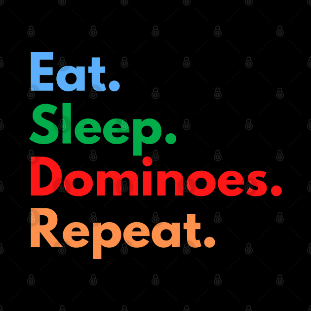 Eat. Sleep. Dominoes. Repeat. by Eat Sleep Repeat