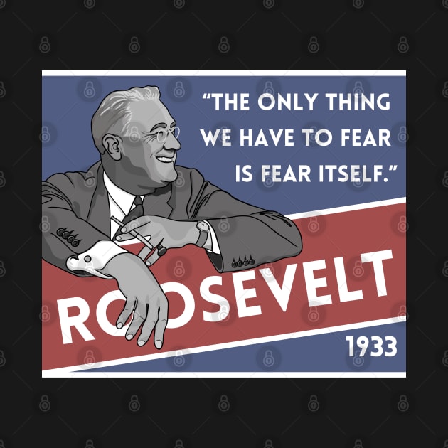 Franklin Roosevelt Quote: "The only thing we have to fear..." by History Tees