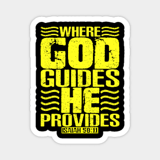 Where God Guides He Provides. Isaiah 58:11 Magnet