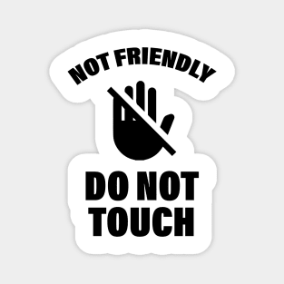 Not Friendly Do Not Touch Funny Saying Friend Magnet