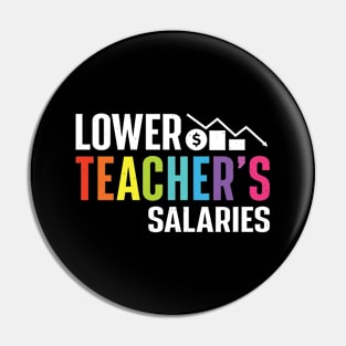 Lower Teacher's Salaries Pin