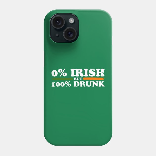 0% Irish But 100% Drunk Phone Case by thingsandthings