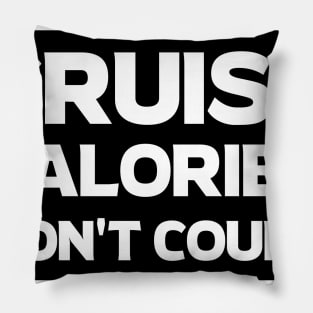 Cruise Calories Don't Count T-Shirt Pillow