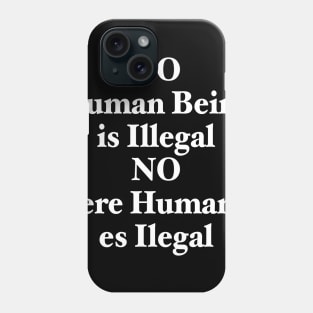 NO HUMAN BEING IS ILLEGAL Phone Case