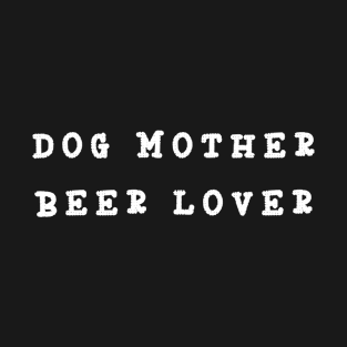 Dog Mother Beer Lover T-Shirt