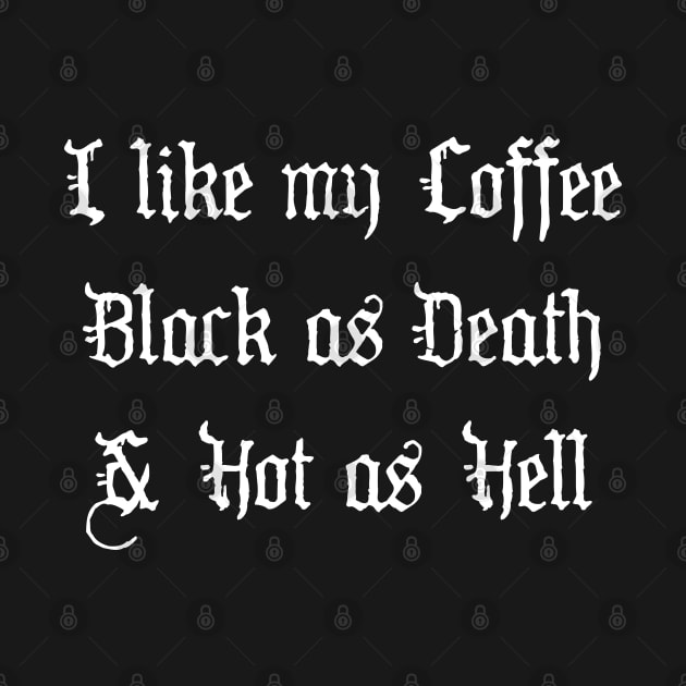 I like my Coffee Black as Death and Hot as Hell by Scar