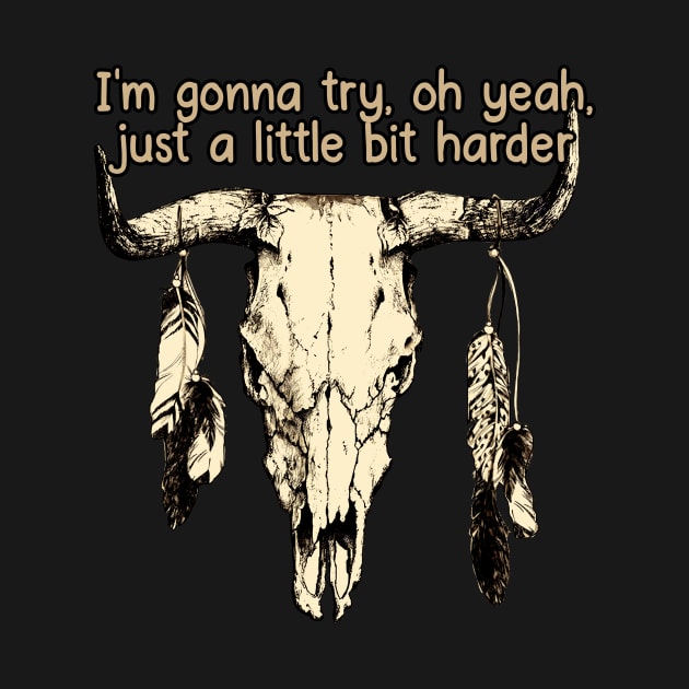 I'm Gonna Try, Oh Yeah, Just A Little Bit Harder Love Music Bull-Skull by Maja Wronska