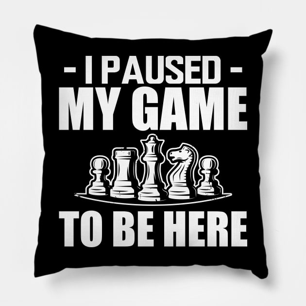 Chess - I paused my game to be here w Pillow by KC Happy Shop