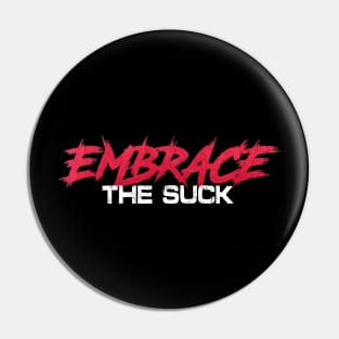 Embrace The Suck Pin