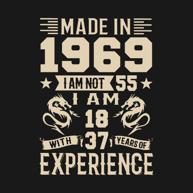 Made In 1969 I Am Not 55 I Am 18 With 37 Years Of Experience by Happy Solstice