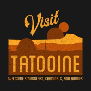Visit Tatooine - Welcome Smugglers Criminals and Rogues - Distressed T-Shirt